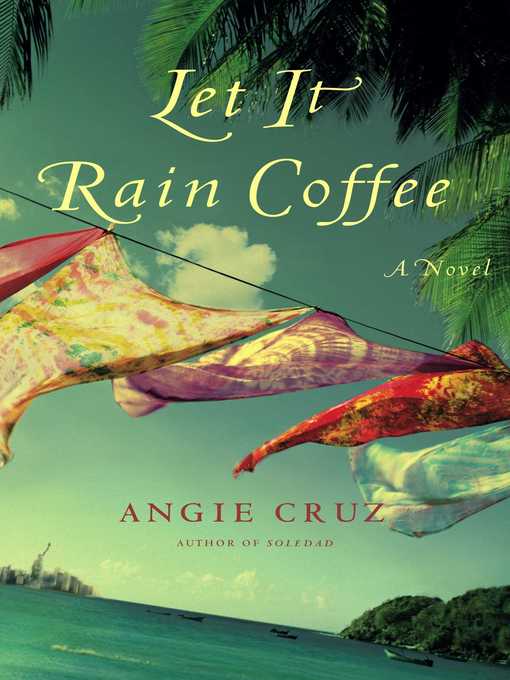 Title details for Let It Rain Coffee by Angie Cruz - Wait list
